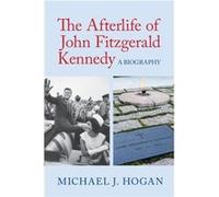 The Afterlife Of John Fitzgerald Kennedy