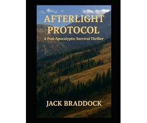 Afterlight Protocol: A Post-Apocalyptic Survival Thriller