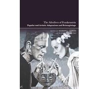 Afterlives of Frankenstein, The: Popular and Artistic Adaptations and Reimaginings