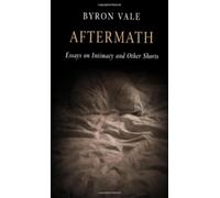Aftermath: Essays on Intimacy and Other Shorts