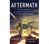 Aftermath: Seven Secrets of Wealth Preservation in the Coming Chaos