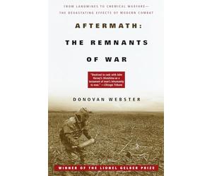 Aftermath: The Remnants of War: From Landmines to Chemical Warfare--The Devastating Effects of Modern Combat