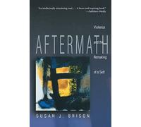 Aftermath : Violence and the Remaking of a Self – Princeton University Press