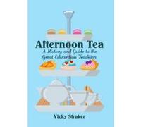 Afternoon Tea: A History and Guide to the Great Edwardian Tradition - [Version Originale] Inconnu (Auteur)