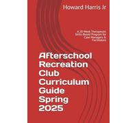 Afterschool Recreation Club Curriculum Guide Spring 2025: A 20-Week Therapeutic Skills-Based Program for Case Managers & Facilitators