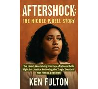Aftershock: The Nicole P. Bell Story: The Heart-Wrenching Journey of Nicole Bell's Fight for Justice Following the Tragic Death of Her Fiancé, Sean Bell
