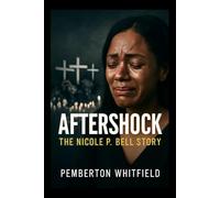AFTERSHOCK: THE NICOLE P. BELL STORY: The Heartbreaking True Story of Nicole P. Bell: A Mother's Fight for Justice After the Tragic Death of Her Fiancé, Sean Bell.