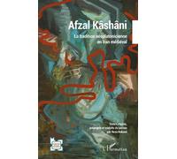 Afzal Kâshâni La tradition néoplatonicienne en Iran médiéval - Reza Rokoee - L'harmattan - broché - Essai