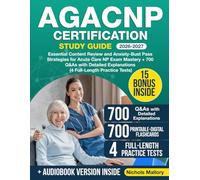 AGACNP Certification Study Guide: Essential Content Review and Anxyety-Bust Pass Strategies for Acute Care NP Exam Mastery + 700 Q&As with Detailed Explanations (4 Full-Length Practice Tests)