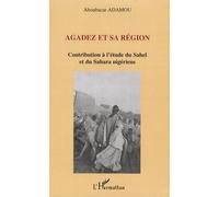 Agadez Et Sa Région - Contribution À L'étude Du Sahel Et Du Sahara Nigériens