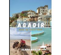 AGADIR GUÍA DE VIAJE 2026: Tu compañero esencial para un viaje inolvidable: atracciones imprescindibles, itinerarios detallados, gastronomía local y secretos de alojamiento.