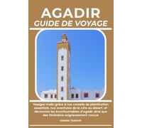 AGADIR GUIDE DE VOYAGE: Voyagez malin grâce à nos conseils de planification essentiels, nos aventures de la côte au désert, et découvrez les ... que des itinéraires soigneusement conçus