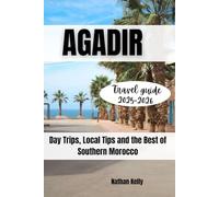 Agadir Travel guide 2025-2026: Day Trips, Local Tips and the Best of Southern Morocco