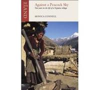 Against A Peacock Sky: Two Years In The Life Of A Nepalese Village (Paperback) Monica Connell, (Auteur)
