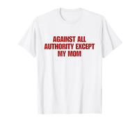 Against All Authority Except My Mom Shirt Y2K Aesthetic T-Shirt