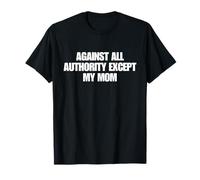 Against All Authority Except My Mom Shirt Y2K Aesthetic T-Shirt