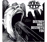Against All Authority - What Destroys You