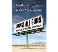 Against All Gods John Mark Reynolds, Phillip E. Johnson (Auteur)