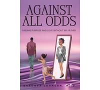 Against All Odds: Finding Purpose and Love Without My Father