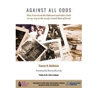 Against All Odds: How I survived the Holocaust and other trials on my way to the newly created State of Israel