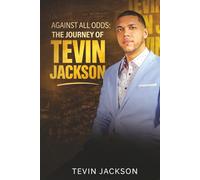 Against All Odds: The Journey of Tevin Jackson: A Memoir About Growing Up Mixed Race and Poor in the Affluent Midwest