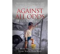 Against All Odds: The Most Amazing True-Life Story You'll Ever Read