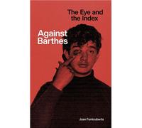 Against Barthes Discourse 017 - Joan Fontcuberta - Mack/art Paper - broché - Essai