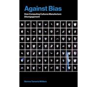Against Bias How Computing Cultures Manufacture Disengagement - Norma Tamaria Möllers - The MIT Press - ebook (ePub) - Livre