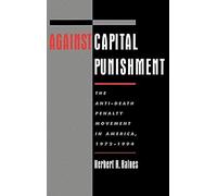 Against Capital Punishment: The Anti-Death Penalty Movement In America, 1972-1994