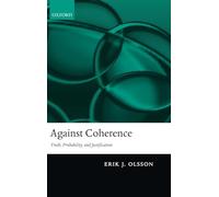 Against Coherence: Truth, Probability, And Justification