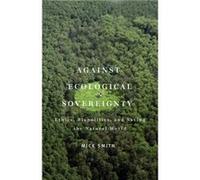 Against Ecological Sovereignty by Mick Smith Mr Mick Smith, (Auteur)