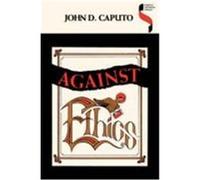 Against Ethics, Studies in Continental Thought Series John D. Caputo (Auteur)