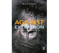 Against Extinction: The Story of Conservation-