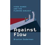 Against Flow: Video Games and the Flowing Subject