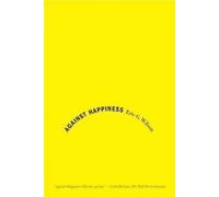 Against Happiness: In Praise of Melancholy