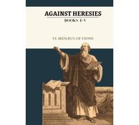 Against Heresies: The Complete Collection Books 1-5