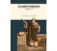 Against Heresies: The Complete Collection Books 1-5
