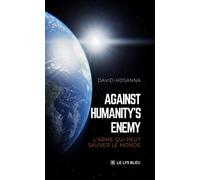 Against humanity's enemy L'arme qui peut sauver le monde - David Hosanna - Le Lys Bleu - broché - Essai