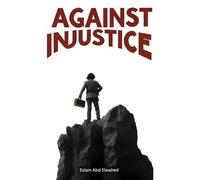 Against Injustice: 100 True Stories of People Who Fought for Freedom