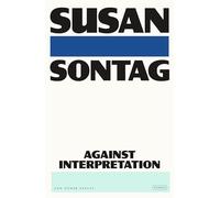 Against Interpretation: And Other Essays