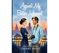 Against My Better Judgement: A Later in Life Reverse Grumpy Sunshine Rom-Com