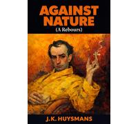 Against Nature: (A Rebours) Illustrated Book by Huysmans