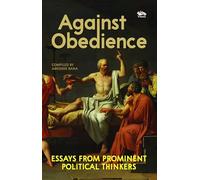 Against Obedience: Essays From Prominent Political Thinkers