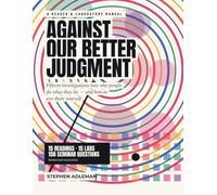 Against Our Better Judgment: A Behavioral Economics Textbook and Lab Book for High School: 15 Readings, 15 Experiments, and 150 Harkness Seminar Questions