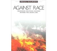 Against Race by Paul Gilroy Paul Gilroy (Auteur)