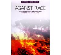 Against Race: Imagining Political Culture Beyond the Color Line