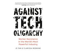 Against Tech Oligarchy Worker Resistance in the World’s Most Powerful Industry - JS Tan - Haymarket Books - ebook (ePub) - Livre