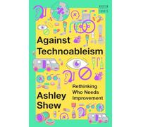 Against Technoableism: Rethinking Who Needs Improvement