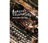 Against Technology: From the Luddites to Neo-Luddism Jones, Steven E. (Auteur)