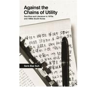 Against the Chains of Utility Sacrifice and Literature in 1970s and 1980s South Korea - Serk-Bae Suh - University of Hawaii Press - ebook (ePub) - Livre
